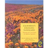 California's Changing Landscape : The Diversity, Ecology and Conservation of California Vegetation