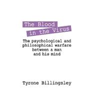 The Blood in the Virus: The Psychological and Philosophical Warfare Between a Man and His Mind