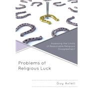 Problems of Religious Luck Assessing the Limits of Reasonable Religious Disagreement