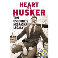 Heart of a Husker : Tom Osborne's Nebraska Legacy
