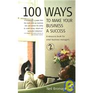 100 Ways to Make Your Business a Success 2nd Edition : A Resource Book for Small Business Managers