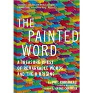 The Painted Word A Treasure Chest of Remarkable Words and Their Origins