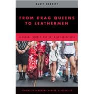From Drag Queens to Leathermen Language, Gender, and Gay Male Subcultures