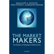 The Market Makers How Retailers are Reshaping the Global Economy