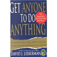 Get Anyone to Do Anything Never Feel Powerless Again--With Psychological Secrets to Control and Influence Every Situation