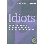 Idiots : Stories about Mindedness and Mental Retardation
