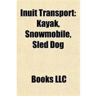 Inuit Transport : Kayak, Snowmobile, Sled Dog