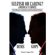 Selfish or Caring? America's Choice : Social Character, Leadership, and the Presidential Elections