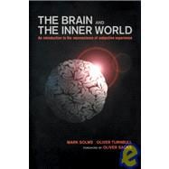 Brain and the Inner World An Introduction to the Neuroscience of the Subjective Experience