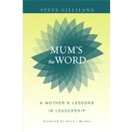 Mum's the Word : A Mother's Lessons in Leadership