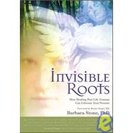 Invisible Roots How Healing Past Life Trauma Can Liberate Your Present