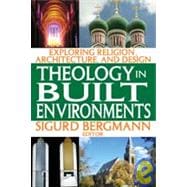 Theology in Built Environments: Exploring Religion, Architecture and Design