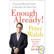 Enough Already! : Clearing Mental Clutter to Become the Best You