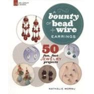 A Bounty of Bead & Wire Earrings 50 Fun, Fast Jewelry Projects
