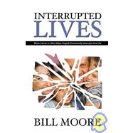 Interrupted Lives: When Cancer or Other Major Tragedy Permanently Interrupts Your Life