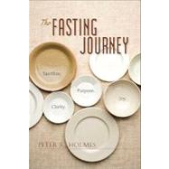 The Fasting Journey: Sacrifice. Clarity. Purpose. Joy.