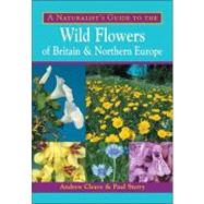 A Naturalist's Guide to the Wild Flowers of Britain & Northern Europe