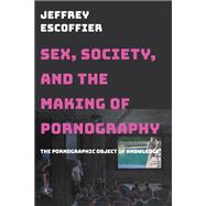 Sex, Society, and the Making of Pornography