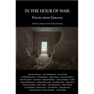 In the Hour of War: Poems from Ukraine
