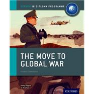 The Move to Global War: IB History Course Book Oxford IB Diploma Program