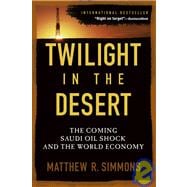 Twilight in the Desert The Coming Saudi Oil Shock and the World Economy