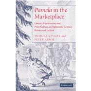 'Pamela' in the Marketplace: Literary Controversy and Print Culture in Eighteenth-Century Britain and Ireland