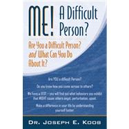 Me! a Difficult Person? Are You a Difficult Person and What Can You Do About It?