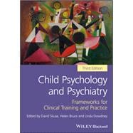 Child Psychology and Psychiatry Frameworks for Clinical Training and Practice,9781119170181