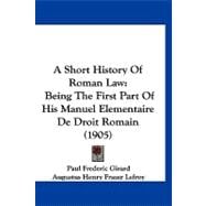 Short History of Roman Law : Being the First Part of His Manuel Elementaire de Droit Romain (1905)