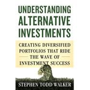 Understanding Alternative Investments Creating Diversified Portfolios that Ride the Wave of Investment Success