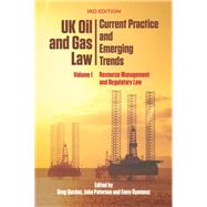 UK Oil and Gas Law: Current Practice and Emerging Trends Volume I: Resource Management and Regulatory Law