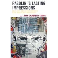 Pasolini’s Lasting Impressions Death, Eros, and Literary Enterprise in the Opus of Pier Paolo Pasolini