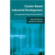 Cluster-Based Industrial Development A Comparative Study of Asia and Africa