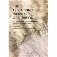 The Developing World of Arbitration A Comparative Study of Arbitration Reform in the Asia Pacific