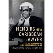 Memoirs of a Caribbean Lawyer The Autobiography of Lewis Stephenson Hunte, Qc