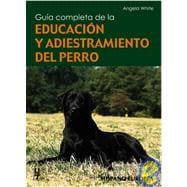 Guia completa de la educacion y adiestramiento del perro / A complete guide of the dog education and training