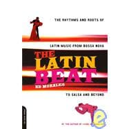 The Latin Beat The Rhythms And Roots Of Latin Music From Bossa Nova To Salsa And Beyond