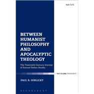 Between Humanist Philosophy and Apocalyptic Theology The Twentieth Century Sojourn of Samuel Stefan Osusky