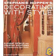Stephanie Hoppen's Decorating with Style : Fabulous, Fresh Ideas for Transforming Your Home