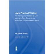 Law's Practical Wisdom: The Theory and Practice of Law Making in New Governance Structures in the European Union