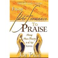 From Performance to Praise : Moving Music Ministry to the Next Level
