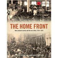 The Home Front New Zealand society and the war effort, 1914–1919