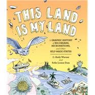 This Land is My Land: A Graphic History of Big Dreams, Micronations, and Other Self-Made States (Graphic Novel, World History Books, Nonfiction Graphic Novels)