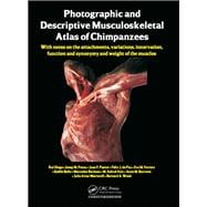 Photographic and Descriptive Musculoskeletal Atlas of Chimpanzees: With Notes on the Attachments, Variations, Innervation, Function and Synonymy and Weight of the Muscles