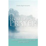 Secret Place of Prayer : Power, Protection, Promises, Provision and Purpose from the Word of God
