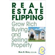 Real Estate Flipping: Grow Rich Buying and Selling Property