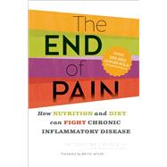 The End of Pain How Nutrition and Diet Can Fight Chronic Inflammatory Disease