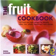 The Fruit Cookbook: 100 Fresh and Zesty Recipes for Desserts, Cakes, Ices, Salads, Starters and Main Courses