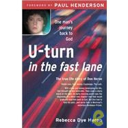 U-Turn in the Fast Lane: One Man's Journey Back to God - The True Life Story of Don Heron