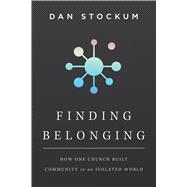 Finding Belonging How One Church Built Community in an Isolated World
